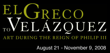 El Greco to Velázquez - Art During the Reign of Philip III / August 21 to November 9, 2008
